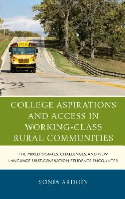 College Aspirations and Access in Working-Class Rural Communities (English, Sonja Ardoin)