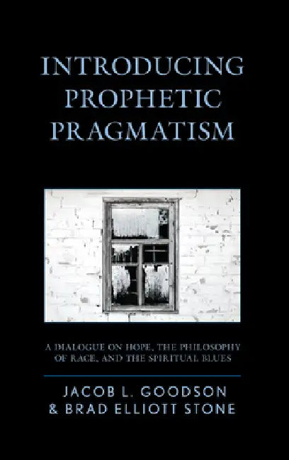 Introducing Prophetic Pragmatism (English, Jacob L. Goodson | Brad Elliott Stone)