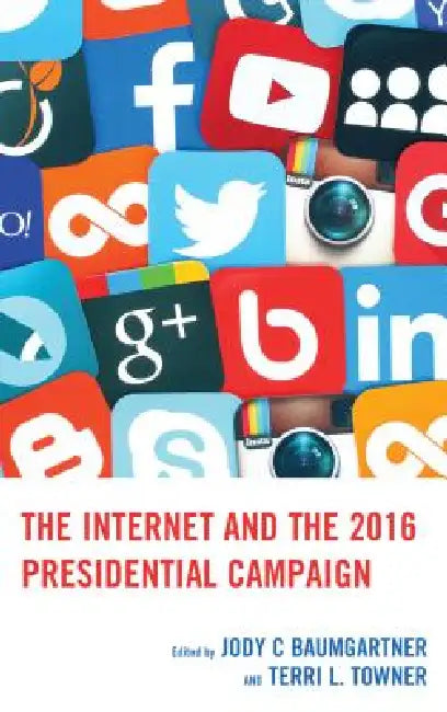 Internet and the 2016 Presidential Campaign (English, Jody C. Baumgartner | Terri L. Towner | Monica Ancu)