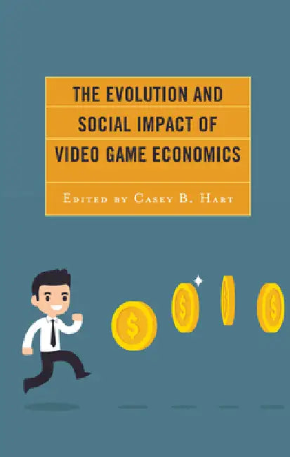Evolution and Social Impact of Video Game Economics (English, Casey B. Hart | Hsuan-Yi Chou | Mark D. Cruea)