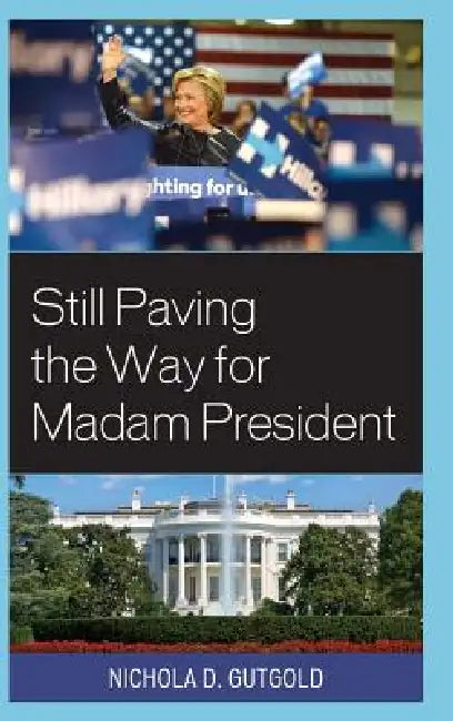 Still Paving the Way for Madam President (English, Nichola D. Gutgold)