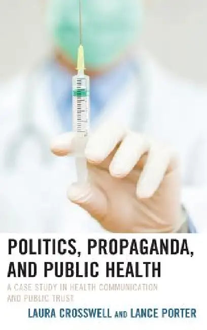 Politics, Propaganda, and Public Health (English, Laura Crosswell | Lance Porter)