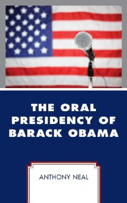Oral Presidency of Barack Obama (English, Anthony Neal)