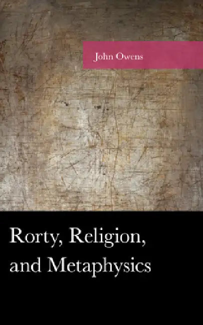 Rorty, Religion, and Metaphysics (English, John Owens)