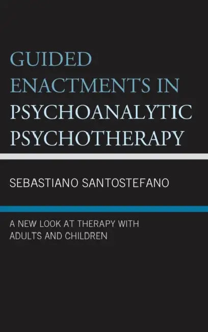 Guided Enactments in Psychoanalytic Psychotherapy (English, Sebastiano Santostefano)