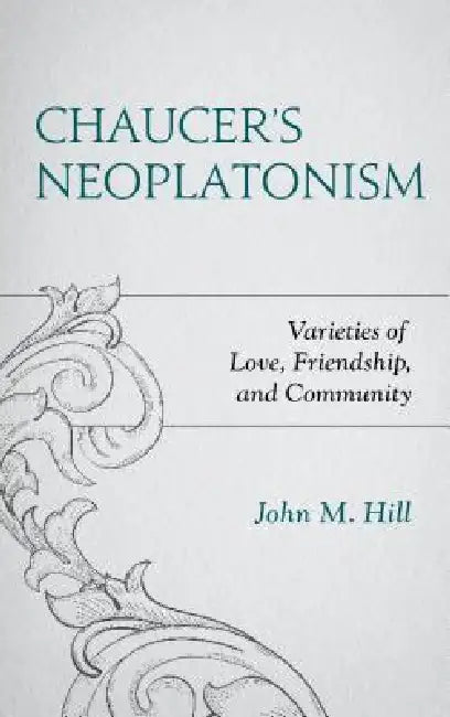 Chaucer's Neoplatonism (English, John M. Hill)