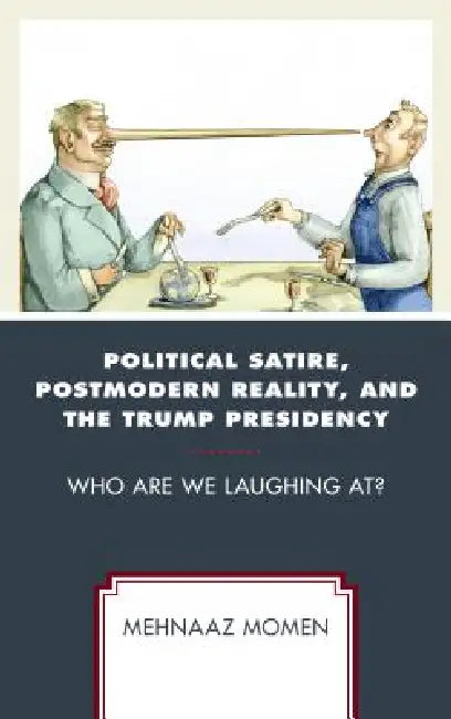 Political Satire, Postmodern Reality, and the Trump Presidency (English, Mehnaaz Momen)
