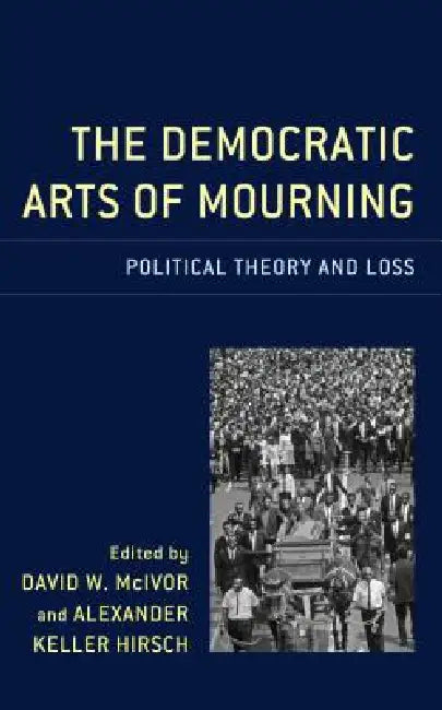 Democratic Arts of Mourning (English, Alexander Keller Hirsch | David W. McIvor | Charles Fred Alford)