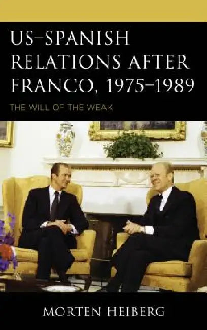 US-Spanish Relations after Franco, 1975-1989 (English, Morten Heiberg)