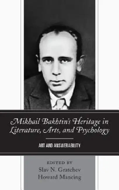 Mikhail Bakhtin's Heritage in Literature, Arts, and Psychology (English, Slav N. Gratchev | Howard Mancing | Greg M. Nielsen)