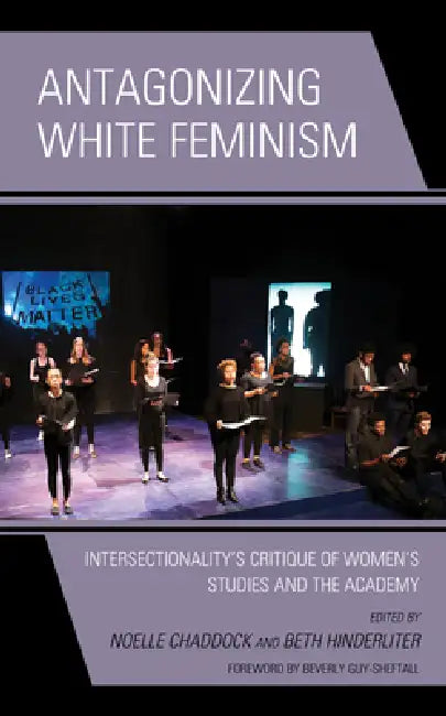 Antagonizing White Feminism (English, Noelle Chaddock | Beth Hinderliter | Piya Chatterjee)