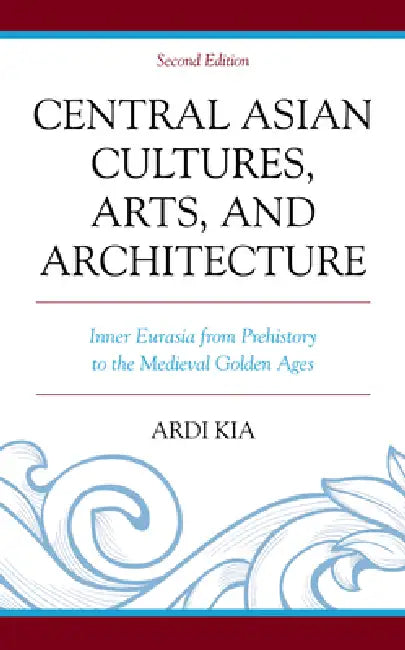 Central Asian Cultures, Arts, and Architecture (English, Ardi Kia)