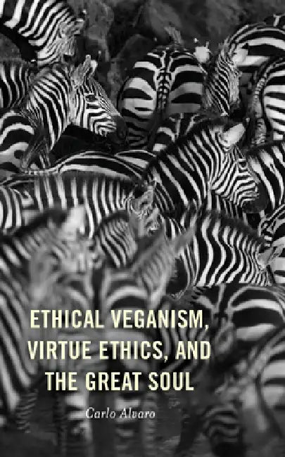 Ethical Veganism, Virtue Ethics, and the Great Soul (English, Carlo Alvaro)