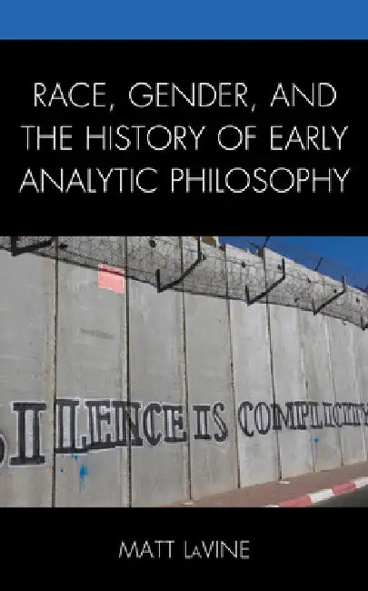 Race, Gender, and the History of Early Analytic Philosophy (English, Matt Lavine)