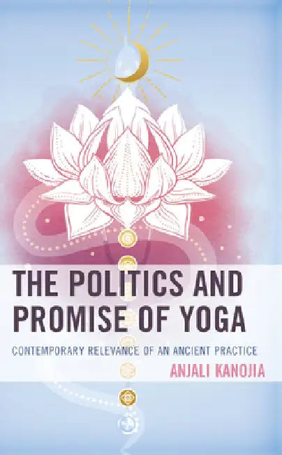 Politics and Promise of Yoga (English, Anjali Kanojia)