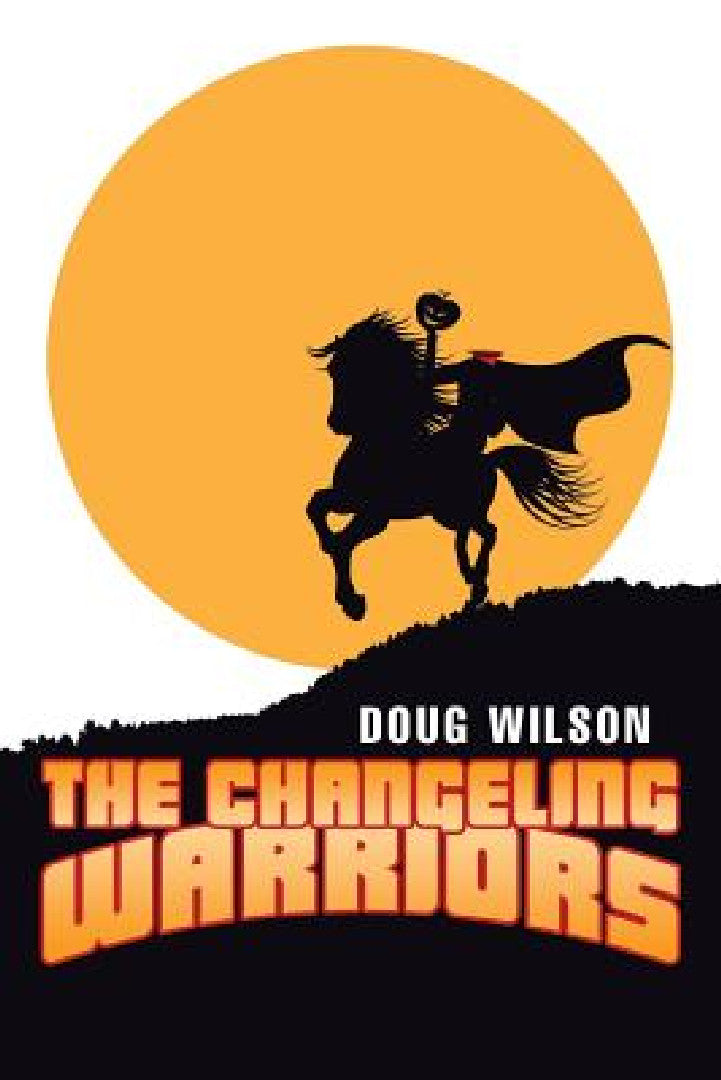 The Changeling Warriors (English, Doug Wilson)