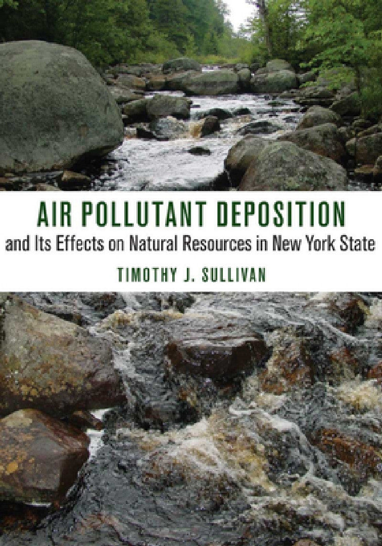 Air Pollutant Deposition and Its Effects on Natural Resources in New York State (English, Timothy J. Sullivan)