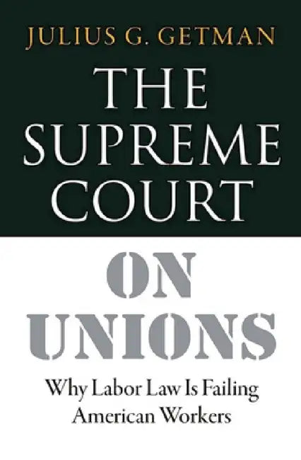 The Supreme Court on Unions (English, Julius G. Getman)