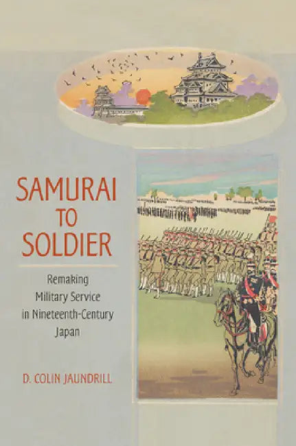 Samurai to Soldier (English, D. Colin Jaundrill)
