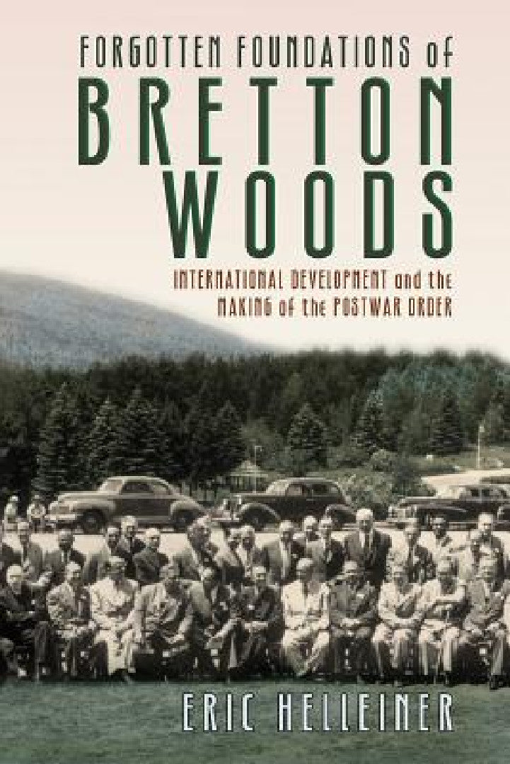 Forgotten Foundations of Bretton Woods (English, Eric Helleiner)