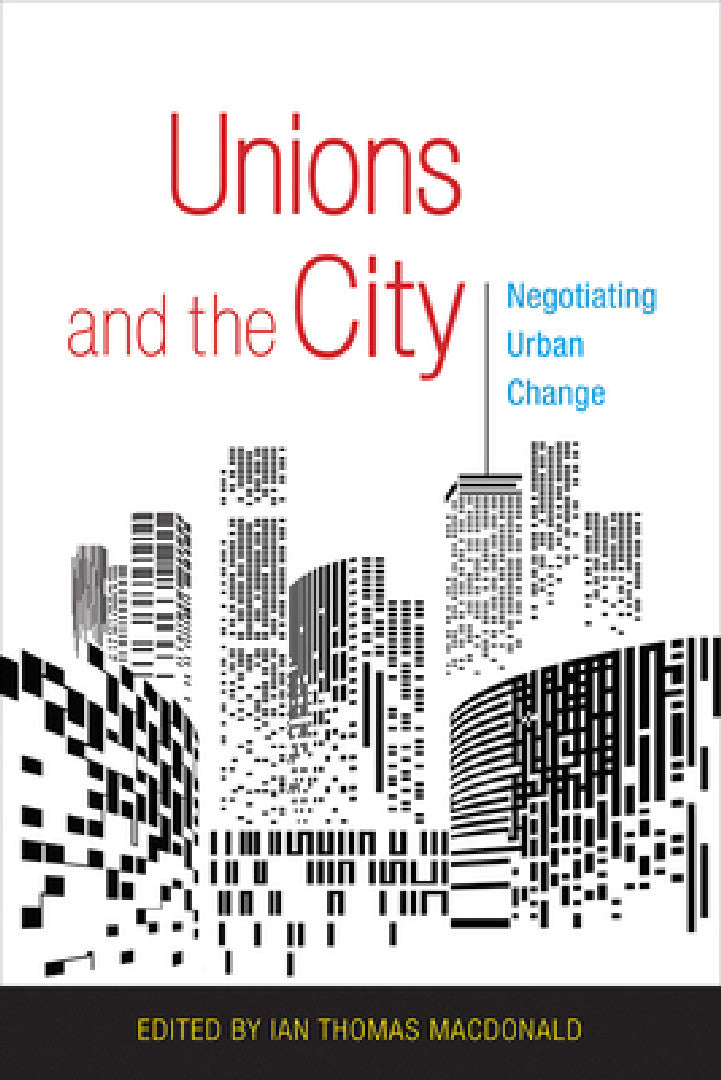 Unions and the City (English, Ian Thomas MacDonald)