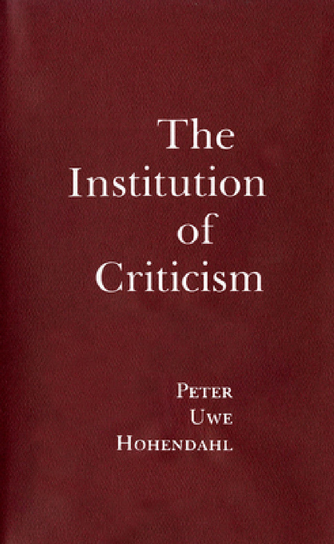 The Institution of Criticism (English, Peter Uwe Hohendahl)