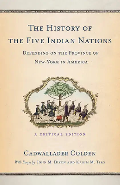 The History of the Five Indian Nations Depending on the Province of New-York in America (English, Cadwallader Colden)