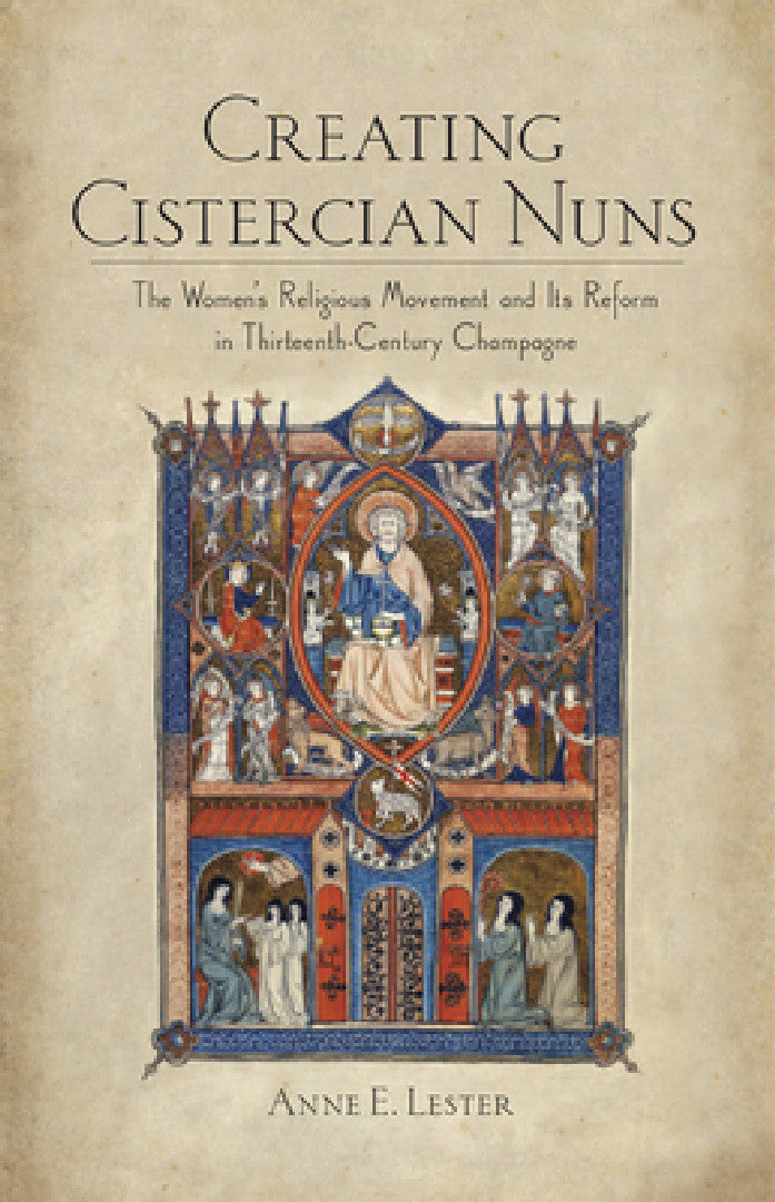 Creating Cistercian Nuns (English, Anne E. Lester)