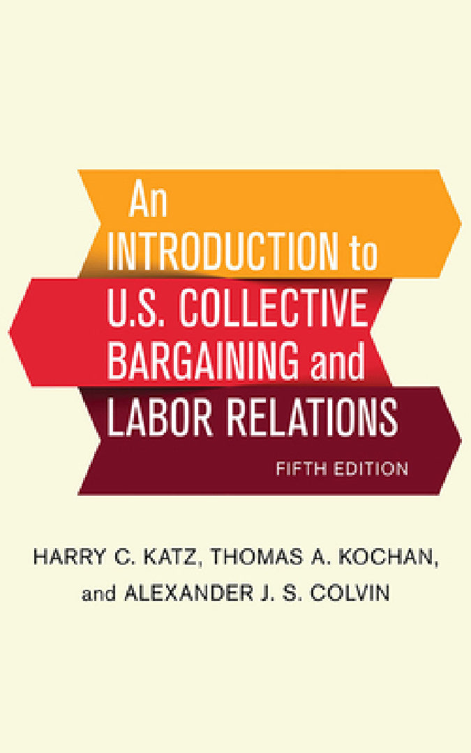An Introduction to U.S. Collective Bargaining and Labor Relations (English, Harry C. Katz | Thomas A. Kochan | Alexander J. S. Colvin)