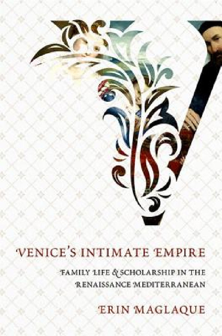 An Venice's Intimate Empire (English, Erin Maglaque)
