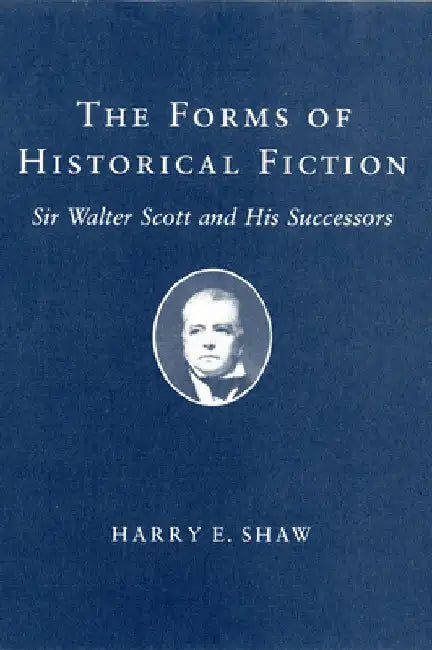 The Forms of Historical Fiction (English, Harry E. Shaw)