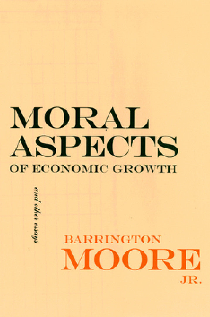 Moral Aspects of Economic Growth, and Other Essays (English, Barrington Moore)
