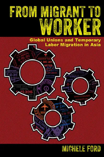 From Migrant to Worker (English, Michele Ford)