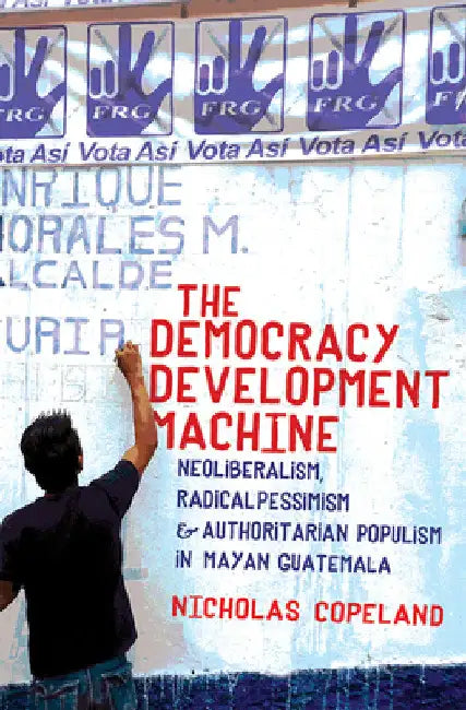 The Democracy Development Machine (English, Nicholas Copeland)