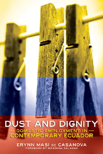 Dust and Dignity (English, Erynn Masi de Casanova | Maximina Salazar)