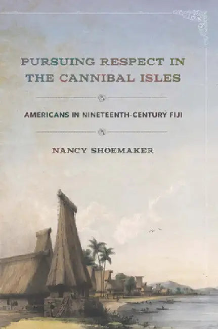 Pursuing Respect in the Cannibal Isles (English, Nancy Shoemaker)