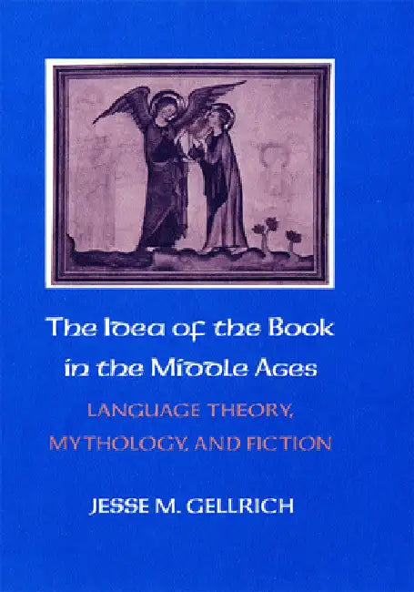 The Idea of the Book in the Middle Ages (English, Jesse Gellrich)