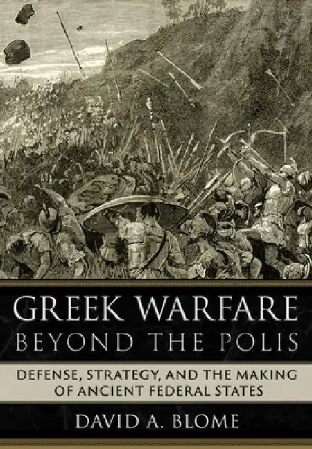 Greek Warfare Beyond the Polis (English, David A. Blome)