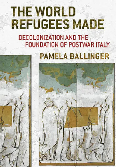 The World Refugees Made (English, Pamela Ballinger)
