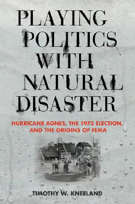 Playing Politics with Natural Disaster (English, Timothy W. Kneeland)