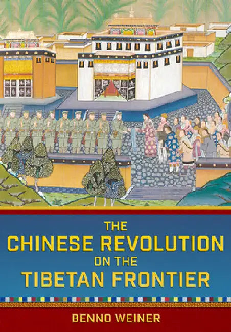 The Chinese Revolution on the Tibetan Frontier (English, Benno Weiner)