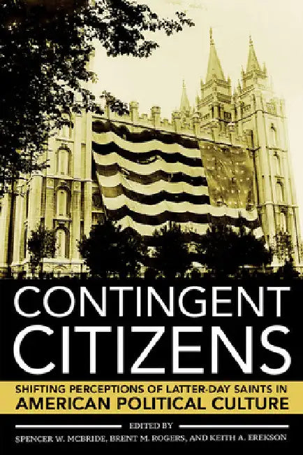 Contingent Citizens (English, Spencer W. McBride | Brent M. Rogers | Keith A. Erekson)