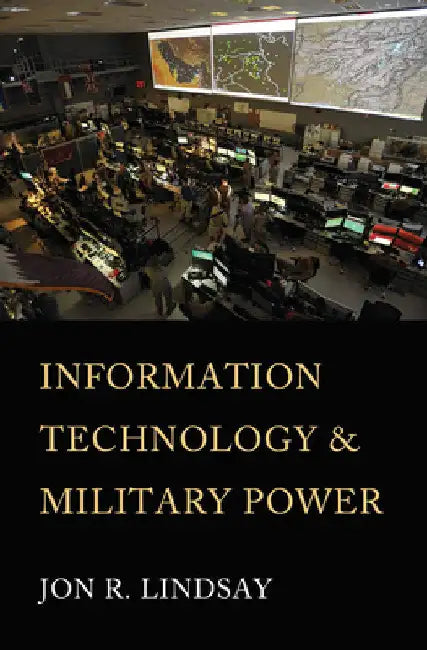 Information Technology and Military Power (English, Jon R. Lindsay)