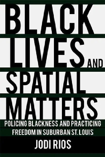 Black Lives and Spatial Matters (English, Jodi Rios)