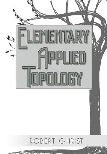 Elementary Applied Topology (English, Robert Ghrist)