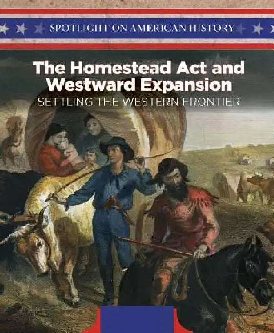 The Homestead ACT and Westward Expansion (English, Irene Harris)