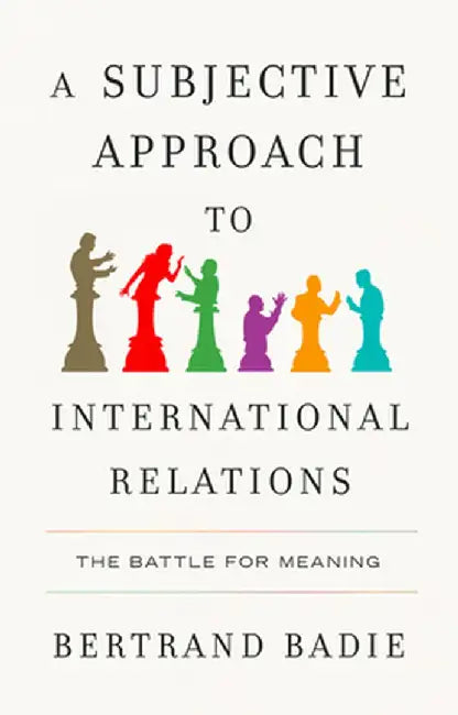 A Subjective Approach to International Relations (English, Bertrand Badie)