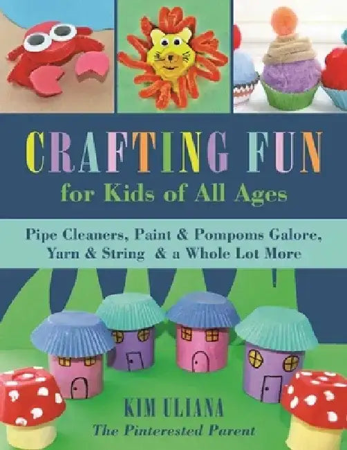 Crafting Fun for Kids of All Ages (English, Kim Uliana)