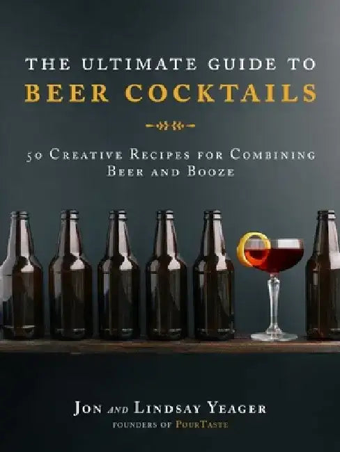 The Ultimate Guide to Beer Cocktails (English, Jon Yeager | Lindsay Yeager)