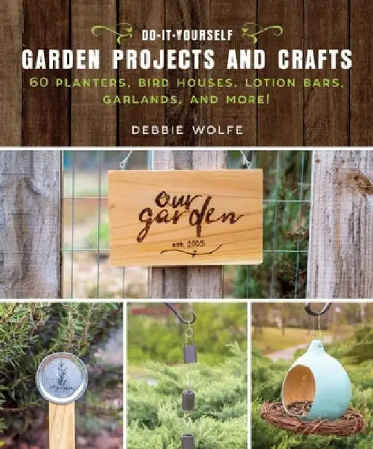 Do-It-Yourself Garden Projects and Crafts (English, Debbie Wolfe)